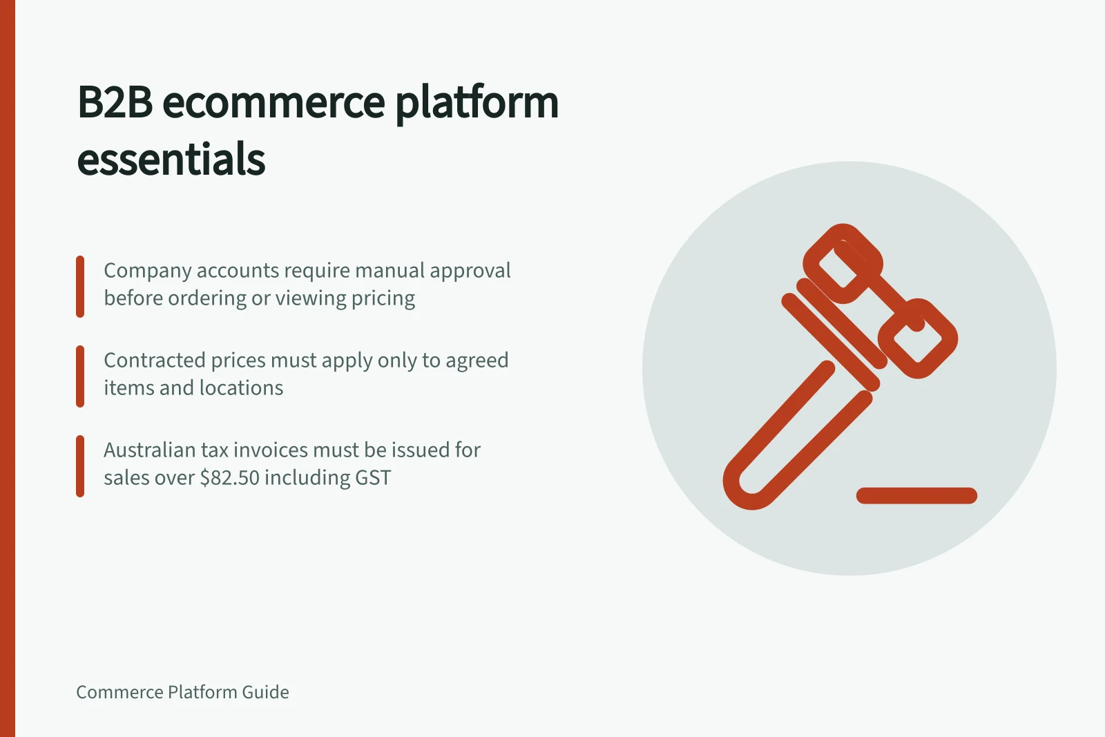 B2B ecommerce platform essentials: Company accounts require manual approval before ordering or viewing pricing; Contracted prices must apply only to agreed items and locations; Australian tax invoices must be issued for sales over $82.50 including GST