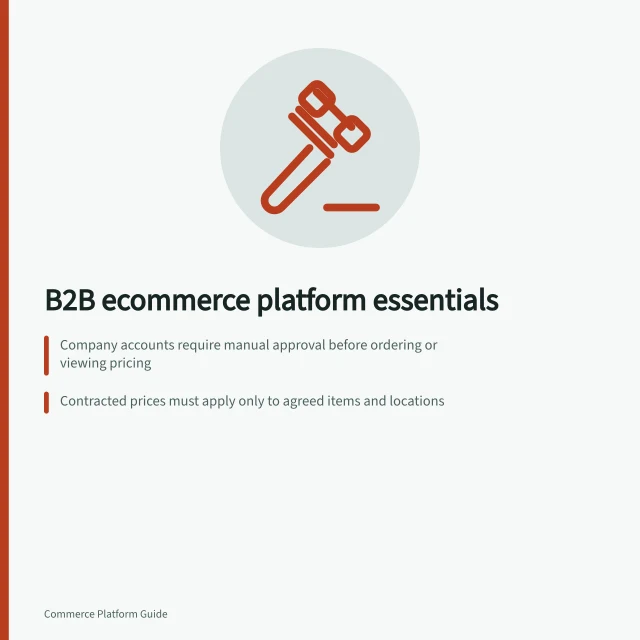 B2B ecommerce platform essentials: Company accounts require manual approval before ordering or viewing pricing; Contracted prices must apply only to agreed items and locations; Australian tax invoices must be issued for sales over $82.50 including GST. B2B ecommerce platform features