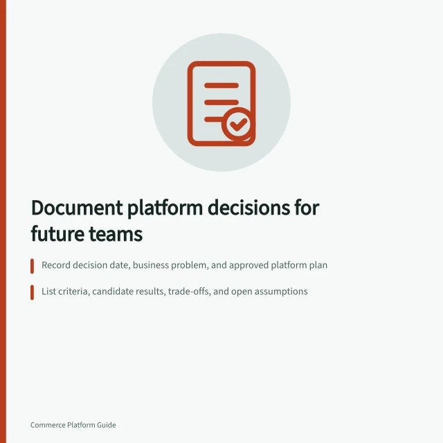 Document platform decisions for future teams: Record decision date, business problem, and approved platform plan; List criteria, candidate results, trade-offs, and open assumptions; Assign owner and revisit triggers like contract renewal or new market. Documenting the platform decision for future teams