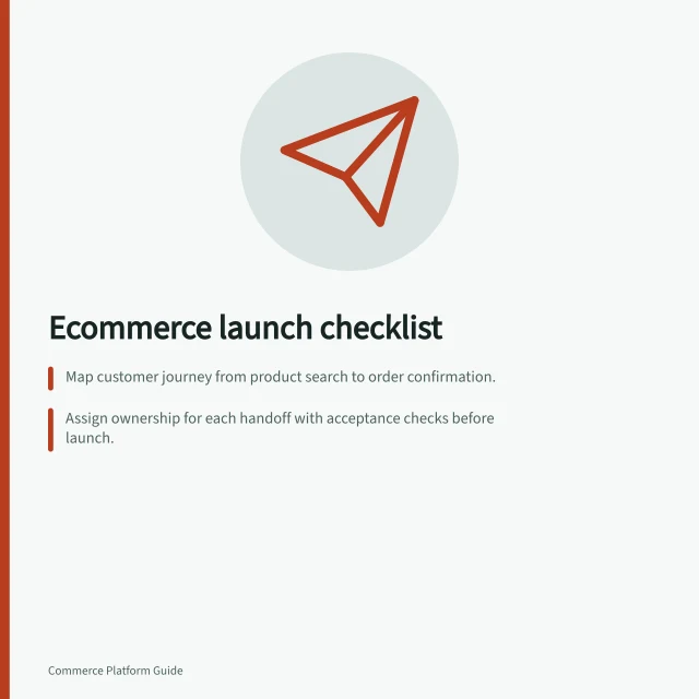 Ecommerce launch checklist: Map customer journey from product search to order confirmation.; Assign ownership for each handoff with acceptance checks before launch.; Test payment, delivery and fulfilment paths using real-world cases. Ecommerce platform implementation