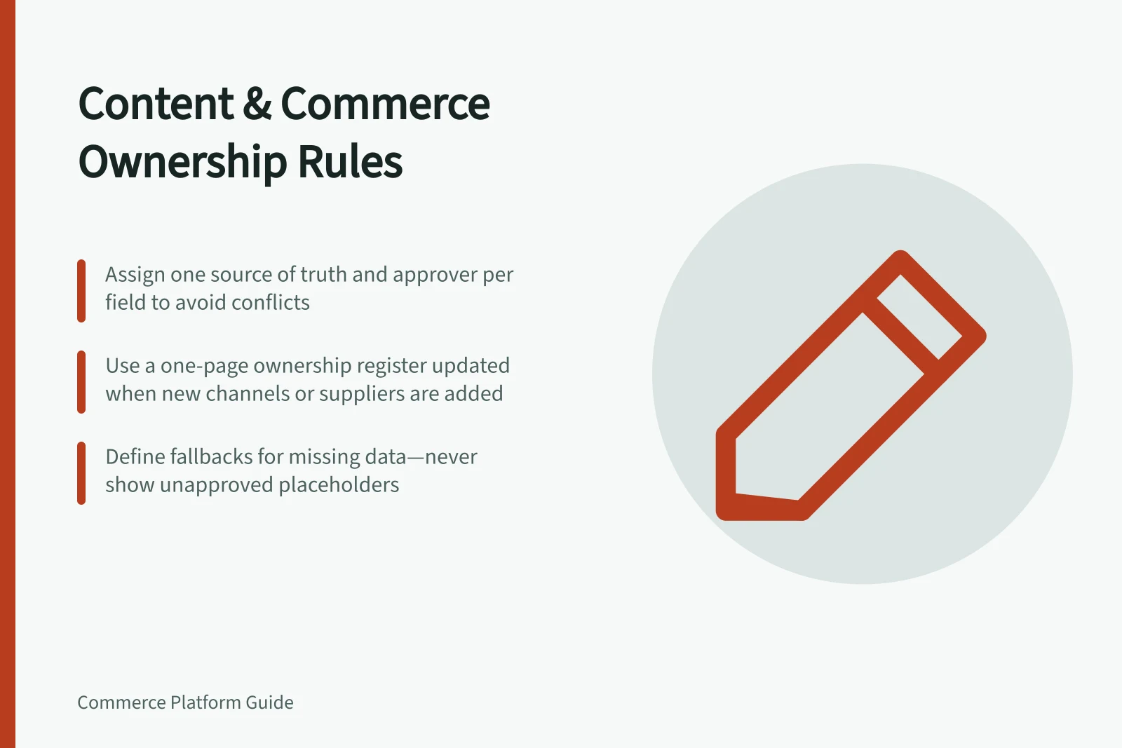 Content & Commerce Ownership Rules: Assign one source of truth and approver per field to avoid conflicts; Use a one-page ownership register updated when new channels or suppliers are added; Define fallbacks for missing data—never show unapproved placeholders