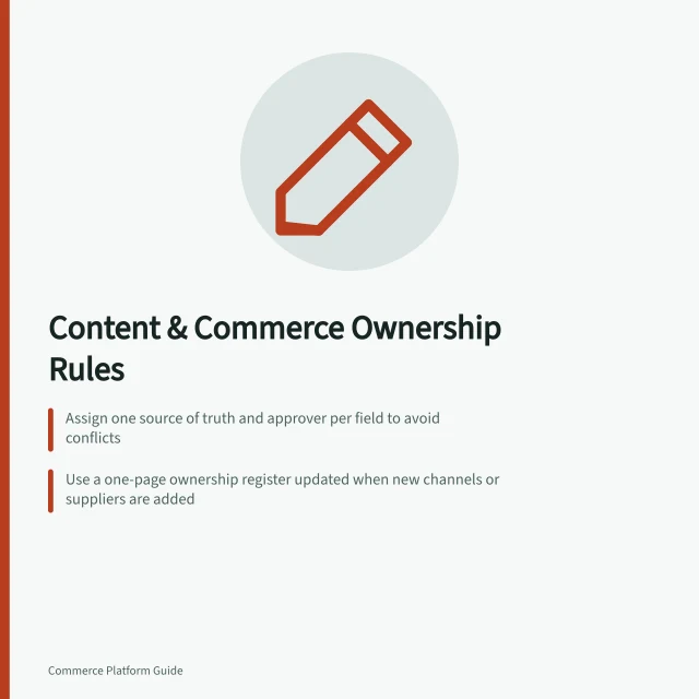 Content & Commerce Ownership Rules: Assign one source of truth and approver per field to avoid conflicts; Use a one-page ownership register updated when new channels or suppliers are added; Define fallbacks for missing data—never show unapproved placeholders. Planning content and commerce ownership across systems