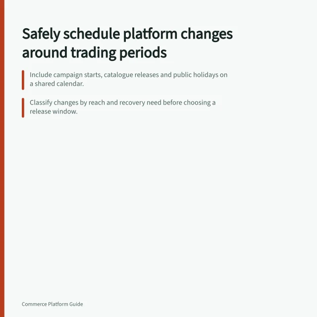 Safely schedule platform changes around trading periods: Include campaign starts, catalogue releases and public holidays on a shared calendar.; Classify changes by reach and recovery need before choosing a release window.; Use a monthly cadence for updates, with staging tests and backups before production. Scheduling platform changes around trading periods safely