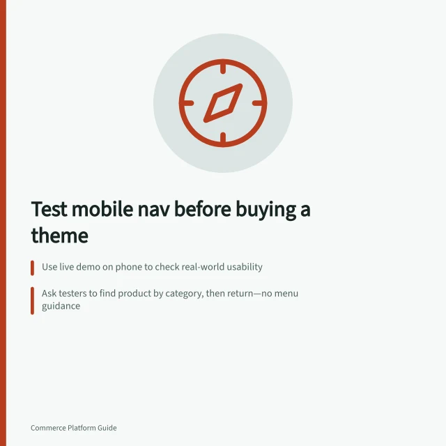 Test mobile nav before buying a theme: Use live demo on phone to check real-world usability; Ask testers to find product by category, then return—no menu guidance; Check if menu covers page, has close button, and works with assistive tech. Testing mobile navigation before buying a theme