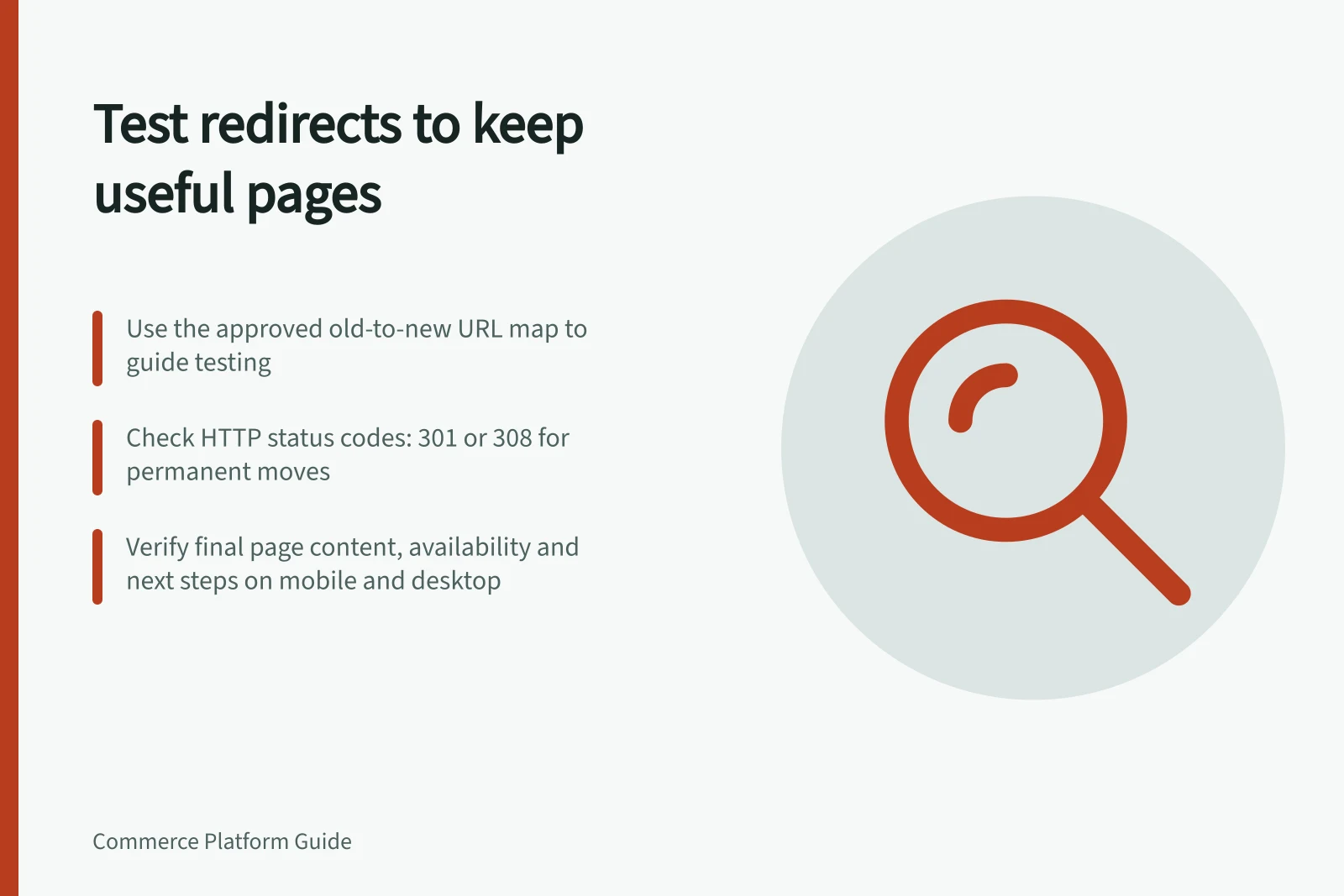 Test redirects to keep useful pages: Use the approved old-to-new URL map to guide testing; Check HTTP status codes: 301 or 308 for permanent moves; Verify final page content, availability and next steps on mobile and desktop