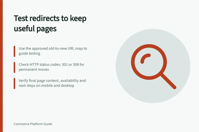 Test redirects to keep useful pages: Use the approved old-to-new URL map to guide testing; Check HTTP status codes: 301 or 308 for permanent moves; Verify final page content, availability and next steps on mobile and desktop. Testing redirects without losing useful landing pages